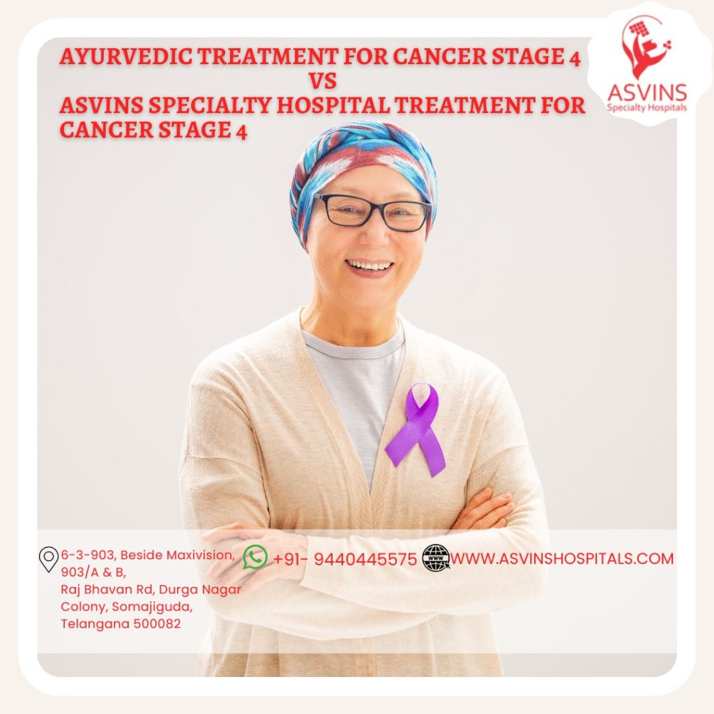 ayurvedic treatment for cancer stage 4 vs asvins specialty hospital treatment for cancer stage 4